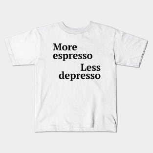 More espresso less depresso Kids T-Shirt